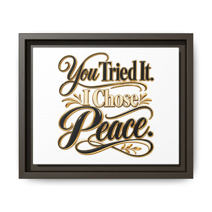 Framed Matte Canvas Wall Art — "You Tried It. I Chose Peace." Inspirational Quote Print