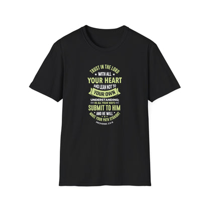 Trust in the Lord With All Your Heart and Lean Not to Your Own Understanding; in All Your Ways: Submit to Him and He Will. Make Your Path Straigh Proverbs 3.5-6 T-Shirt
