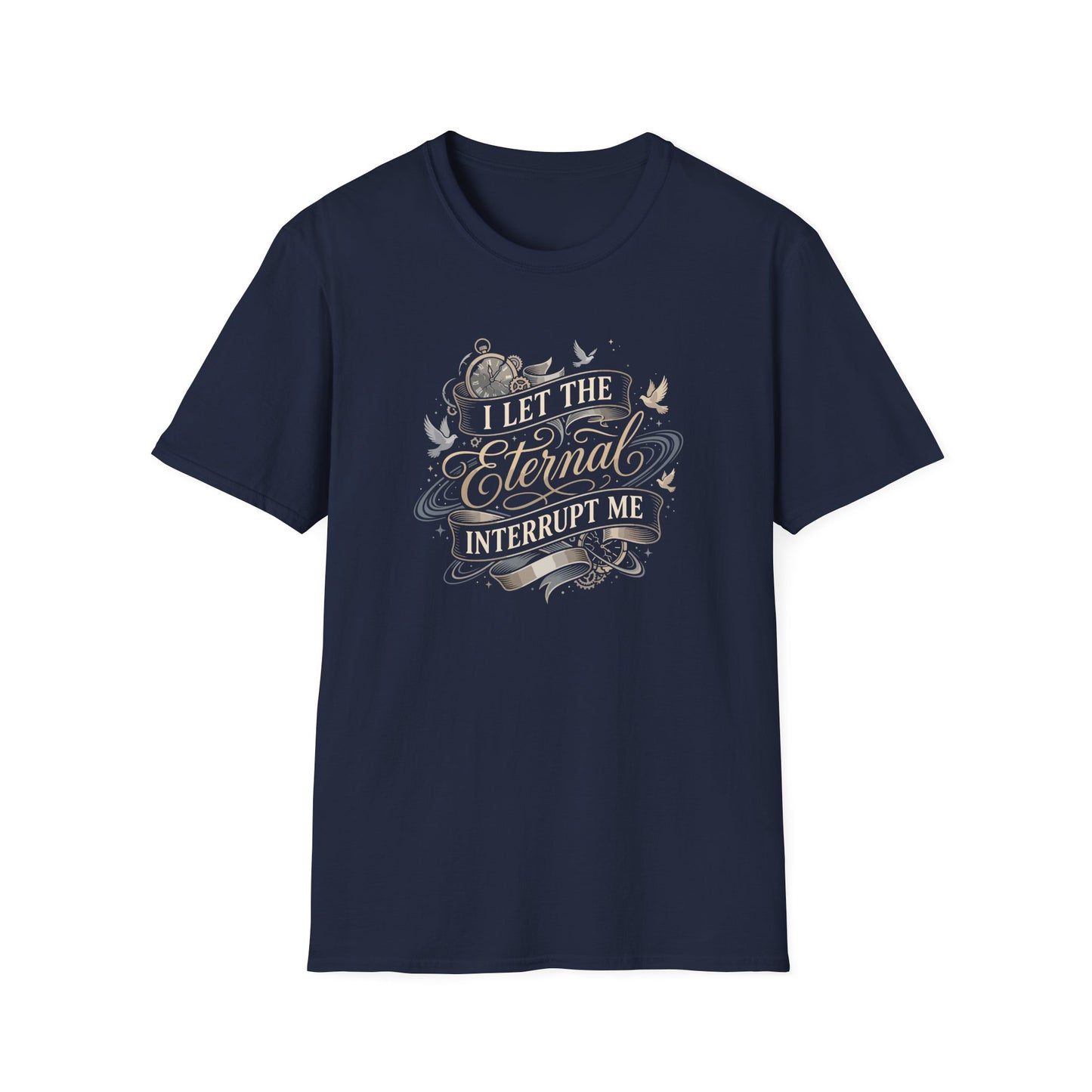 I Let the Eternal Interrupt Me T-Shirt