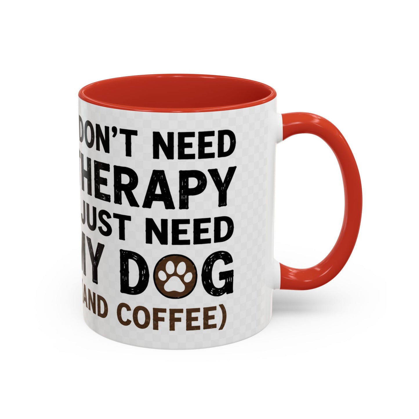 Dog Lover Coffee Mug — "I Don't Need Therapy I Just Need My Dog (And Coffee)" Accent Mug