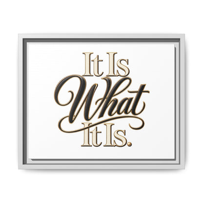 It Is What It Is Framed Canvas Wall Art
