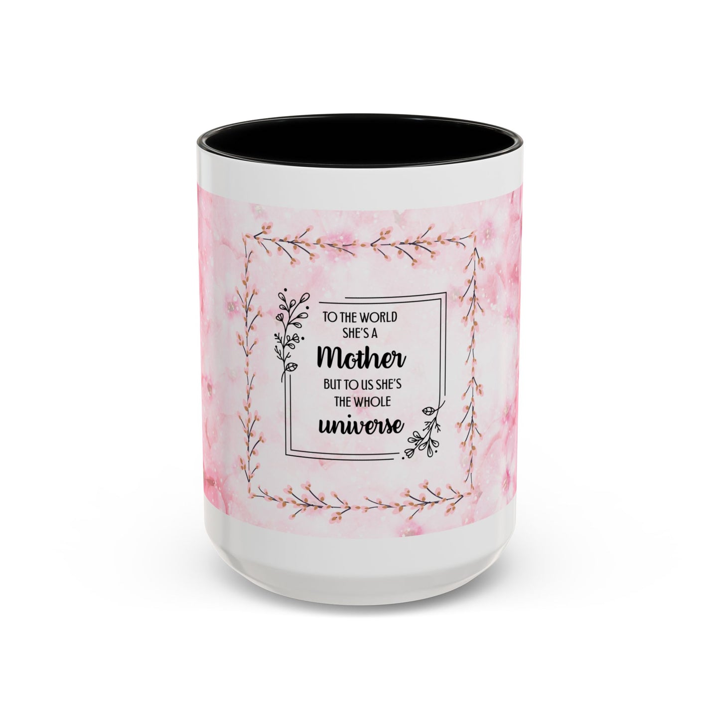 Mother Is My Universe Pink Floral Accent Coffee Mug — 11/15oz