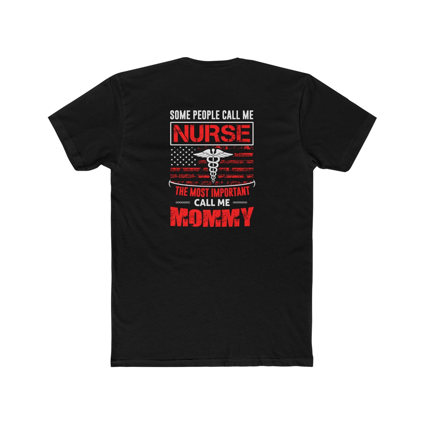 Nurse Mommy T-Shirt — "Some People Call Me Nurse, The Most Important Call Me Mommy" Patriotic Gift