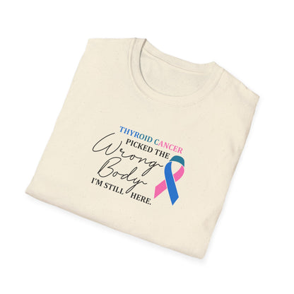 Thyroid Cancer Picked the Wrong Body I'm Still Here T-Shirt
