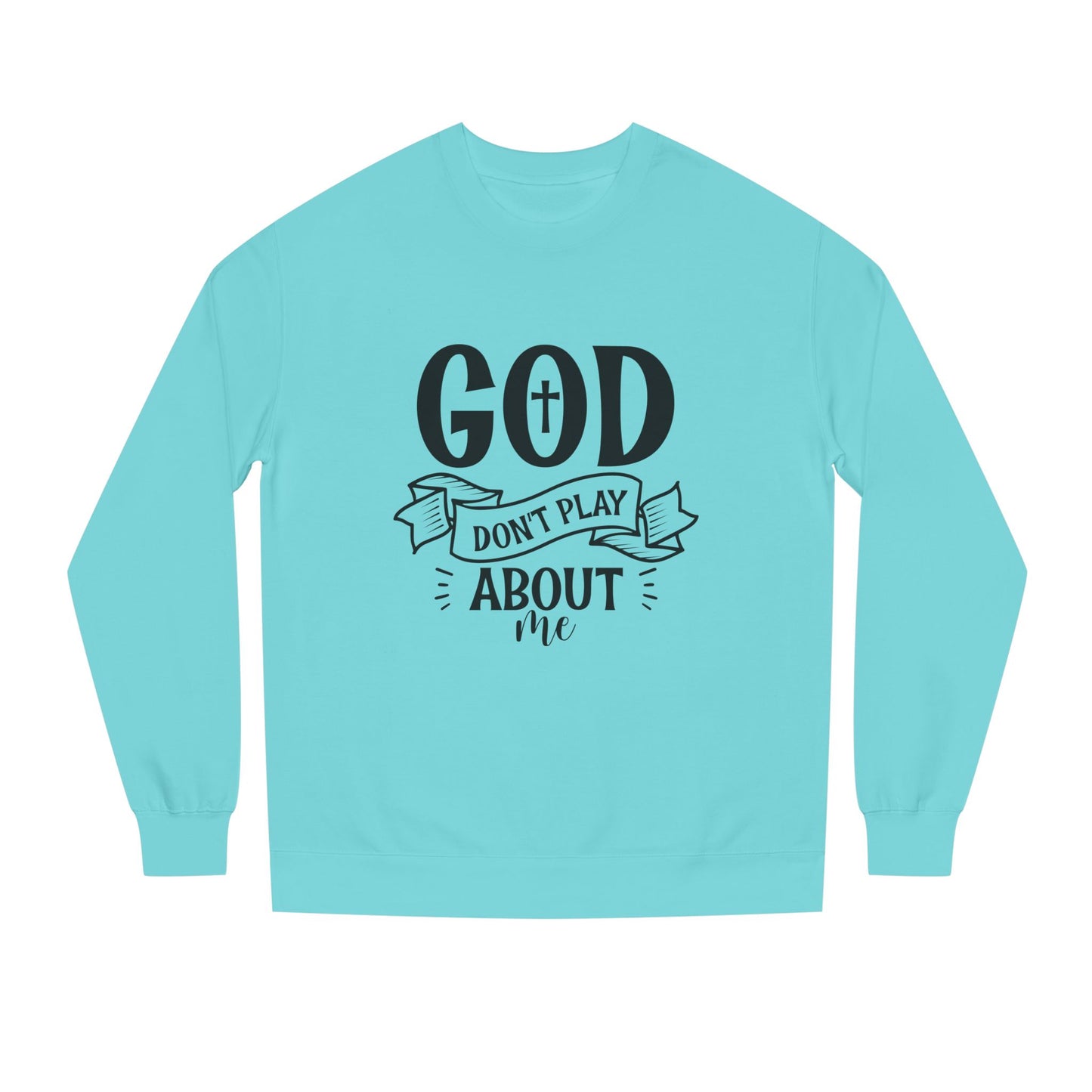 Sweatshirt — "God Don't Play About Me" Christian Faith Crewneck