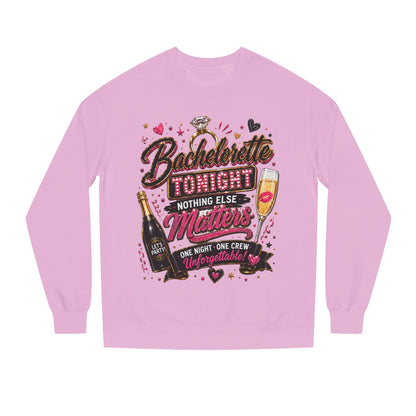 Bachelorette Tonight Sweatshirt — "Nothing Else Matters" Party Crew