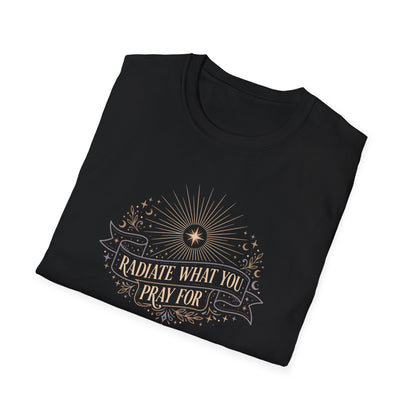 Radiate What You Pray For T-shirt