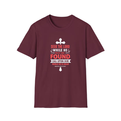 Seek the Lord While He May Be-found Call Upon Him While He is Near Isaiah 55.8 Ev T-Shirt