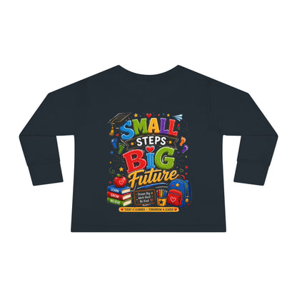 Toddler Long Sleeve Tee — "Small Steps Big Future" Back-to-School Shirt