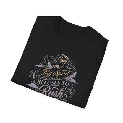 My Spirit Refuses to Rush T-Shirt