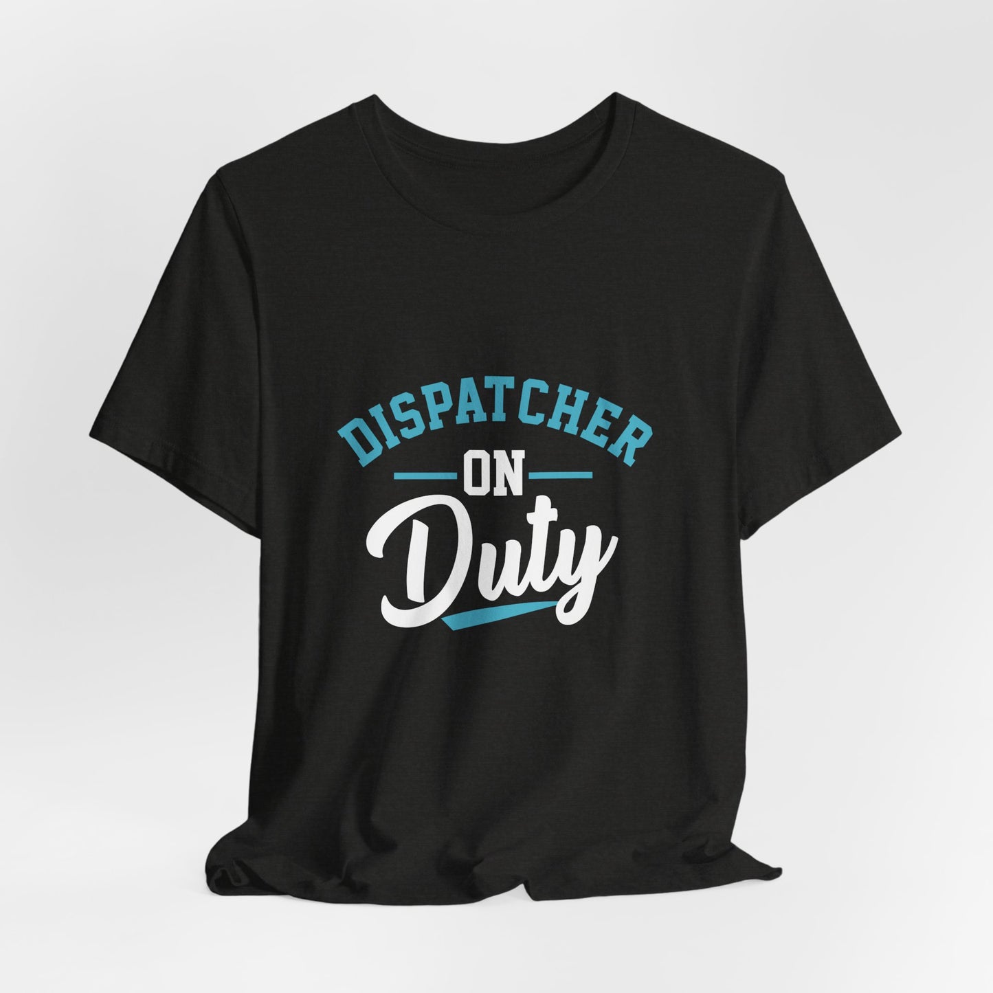 Dispatcher On Duty T-Shirt — Cool Script Tee for Dispatchers, EMS & 911 Crew