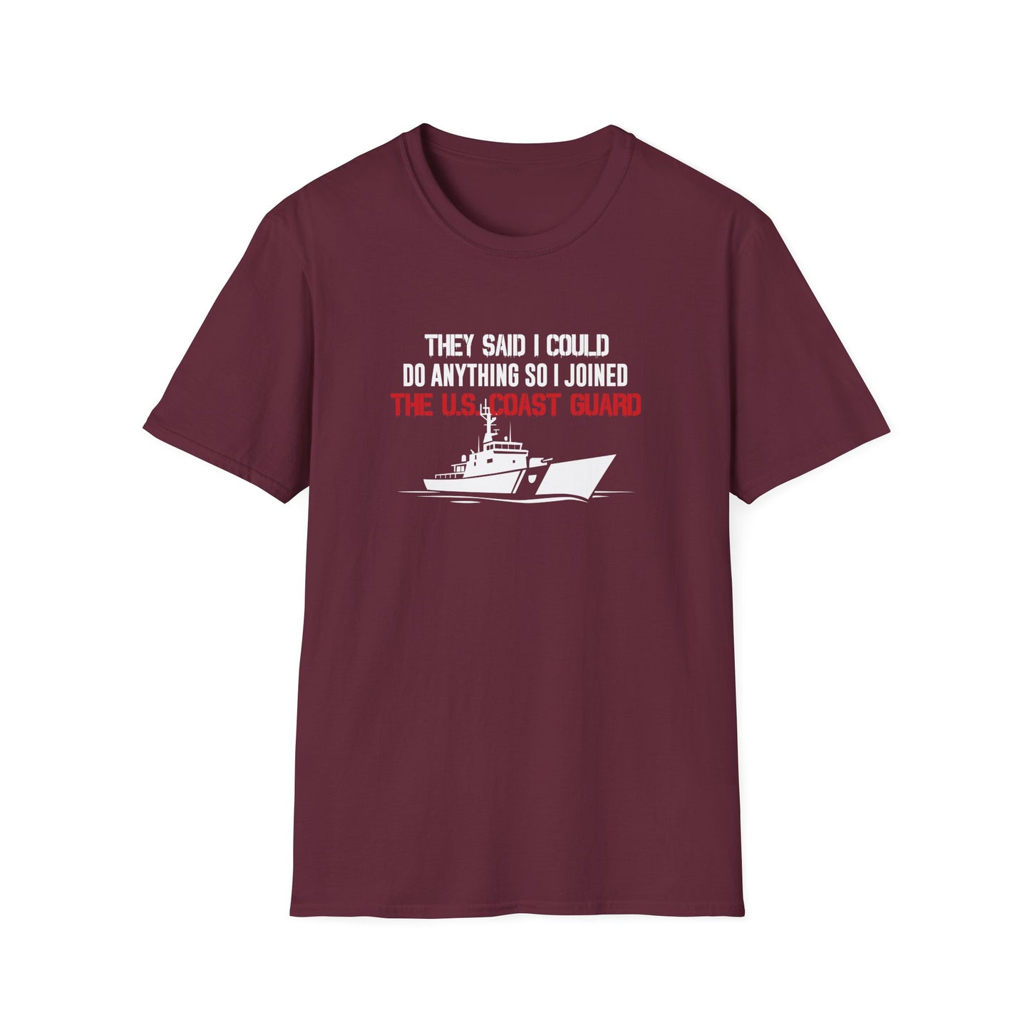 They Said I Could Do Anything So I Joined The U.S. Coast Guard T-Shirt