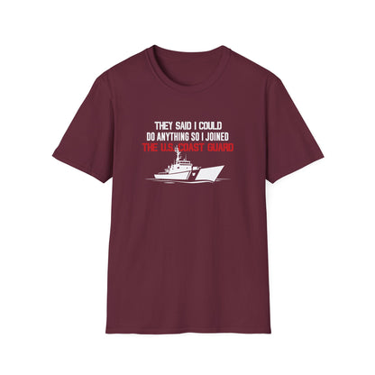 They Said I Could Do Anything So I Joined The U.S. Coast Guard T-Shirt