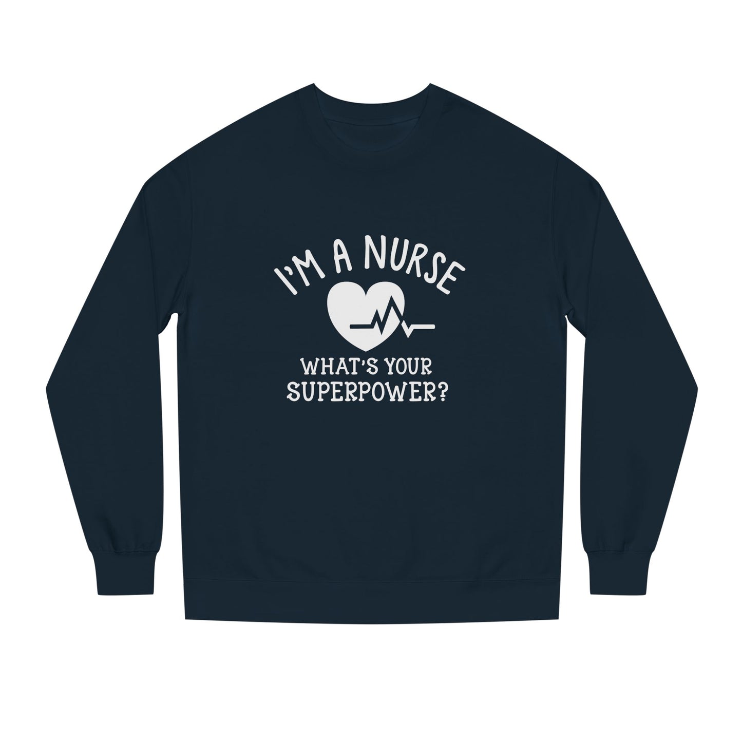 Nurse Sweatshirt — "I'm a Nurse, What's Your Superpower?" Crewneck