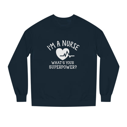 Nurse Sweatshirt — "I'm a Nurse, What's Your Superpower?" Crewneck