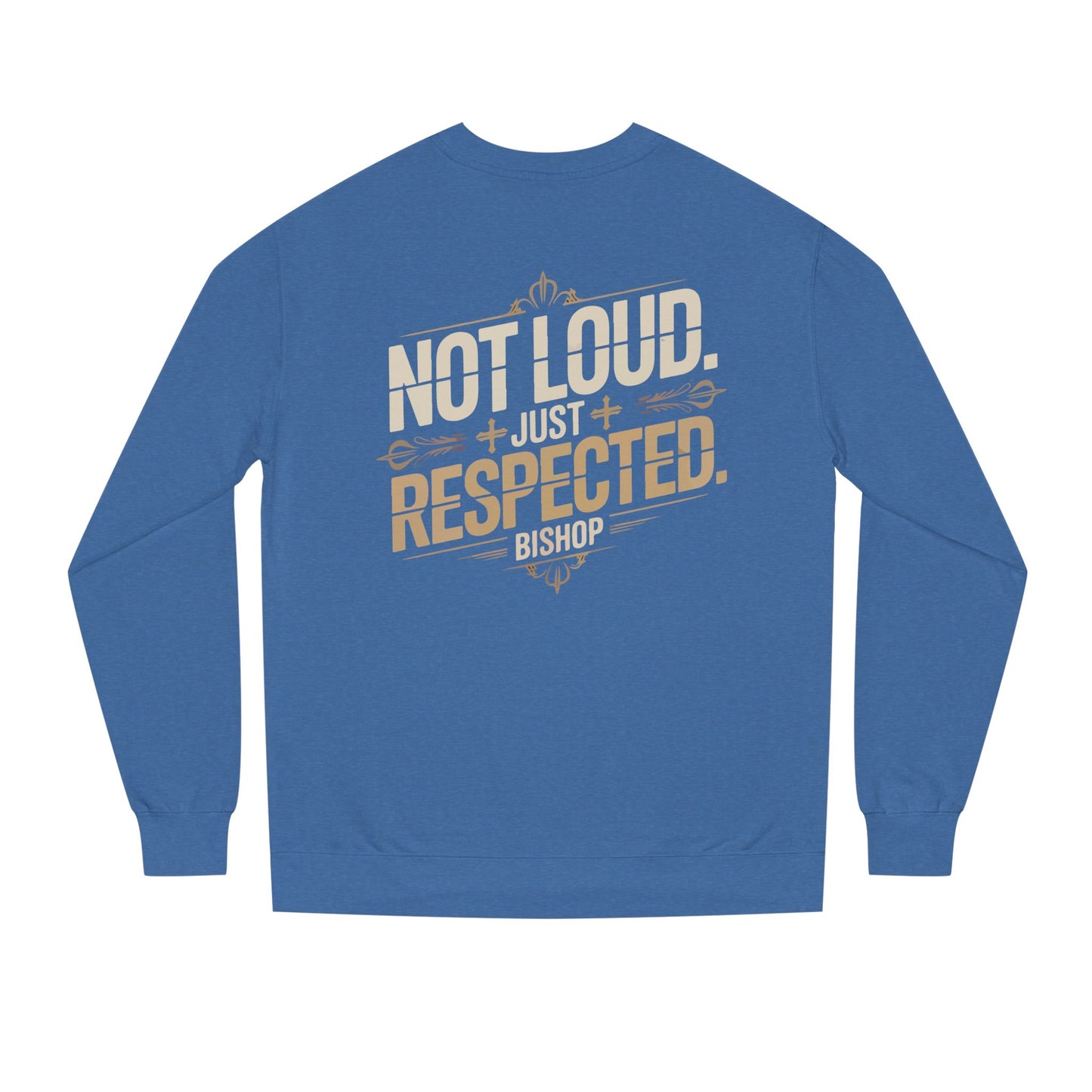 Not Loud Just Respected Sweatshirt