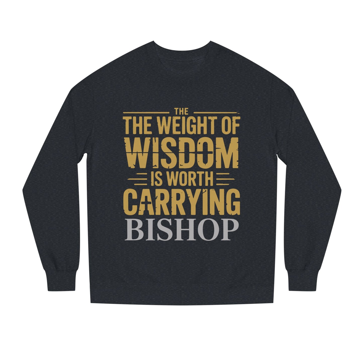 Wisdom Is Worth Carrying Sweatshirt – 'The Weight of Wisdom is Worth Carrying' Bishop Crewneck