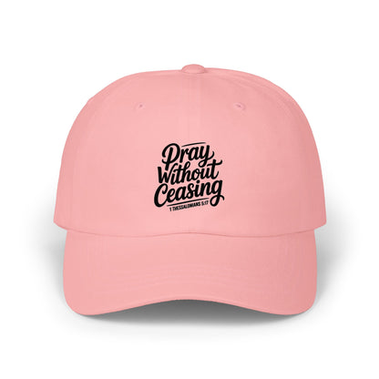 Pray Without Ceasing Dad Cap — Inspirational Embroidered Baseball Hat