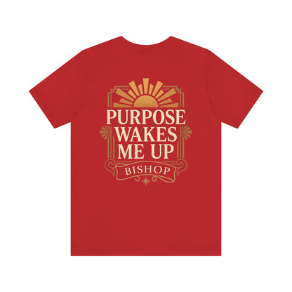 Purpose Wakes Me Up Tee — Inspirational Bishop Shirt