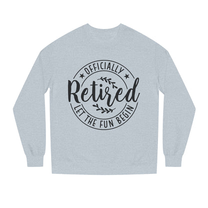 Officially Retired Crewneck Sweatshirt – “Let the Fun Begin” Retirement Gift