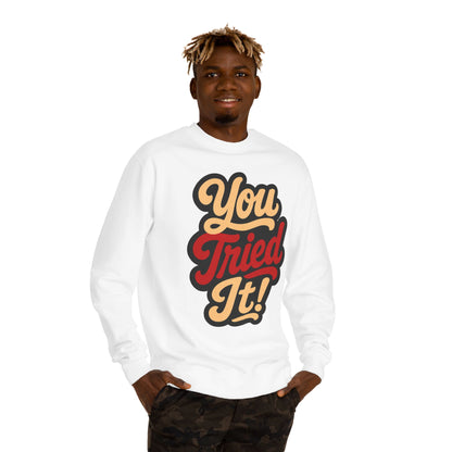 You Tried It! Crewneck Sweatshirt – Retro Script Graphic
