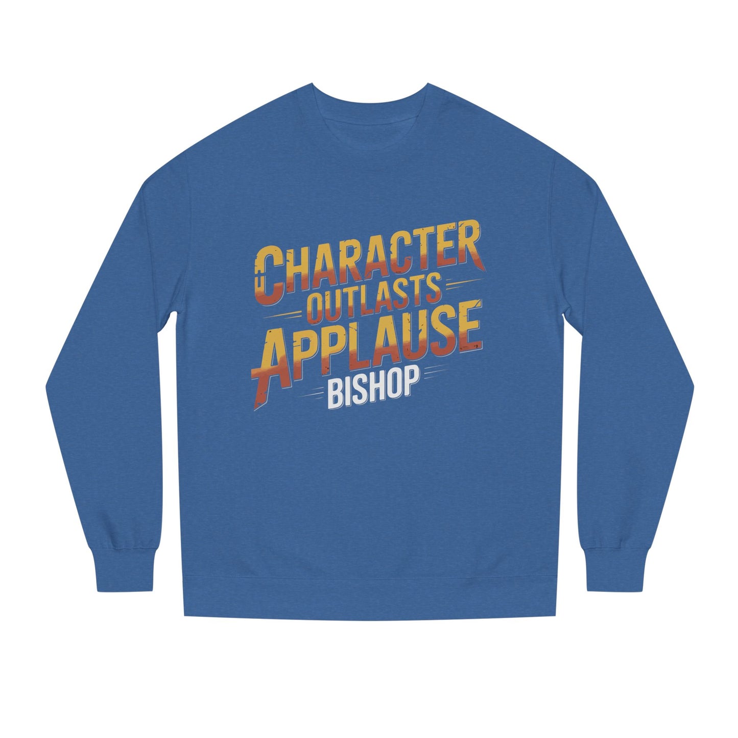 Character Outlasts Applause Sweatshirt