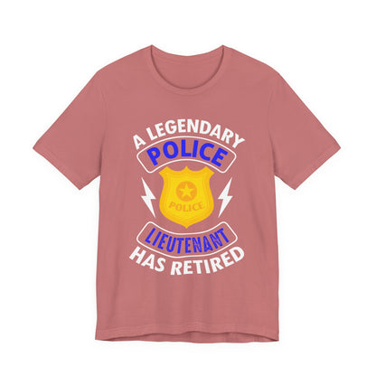 Retired Police Lieutenant T-Shirt — "A Legendary Police Lieutenant Has Retired"