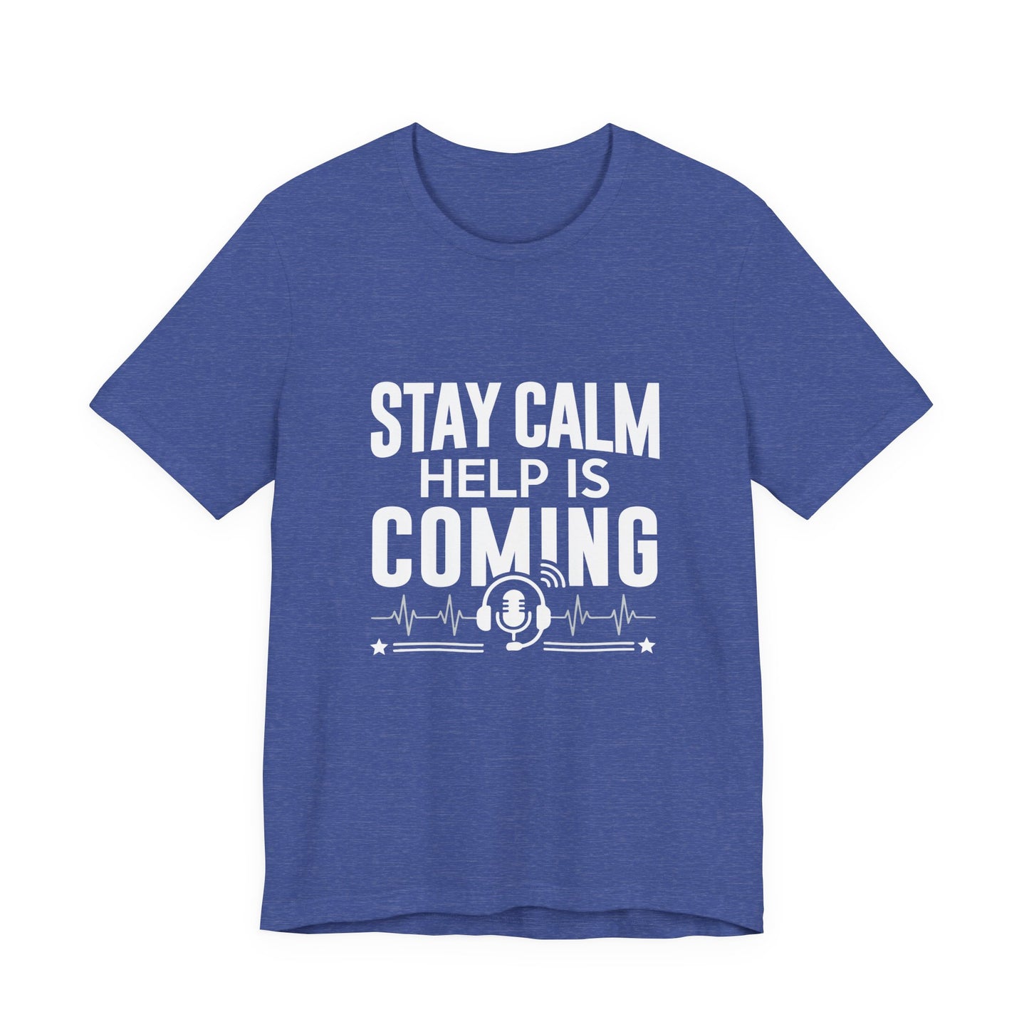 Stay Calm Help Is Coming T-Shirt — EMT/First Responder Support Tee