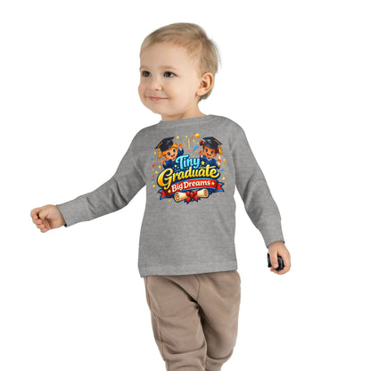 Toddler Tee - "Tiny Graduate Big Dreams" Long Sleeve Graduation Shirt