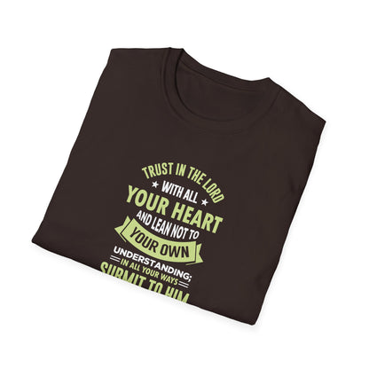 Trust in the Lord With All Your Heart and Lean Not to Your Own Understanding; in All Your Ways: Submit to Him and He Will. Make Your Path Straigh Proverbs 3.5-6 T-Shirt