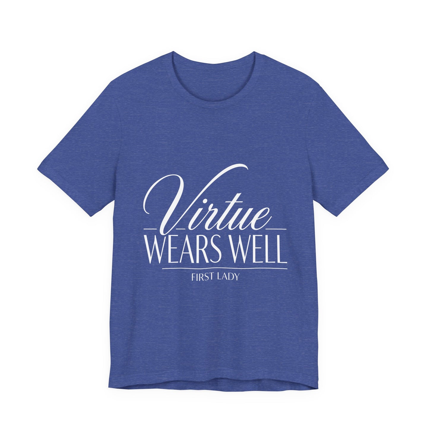 Virtue Wears Well Tee — "First Lady" Inspirational Graphic T‑Shirt