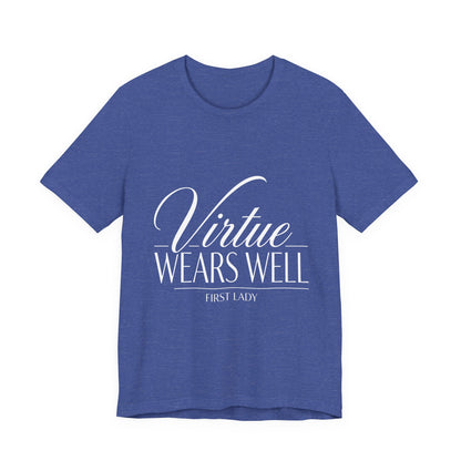 Virtue Wears Well Tee — "First Lady" Inspirational Graphic T‑Shirt