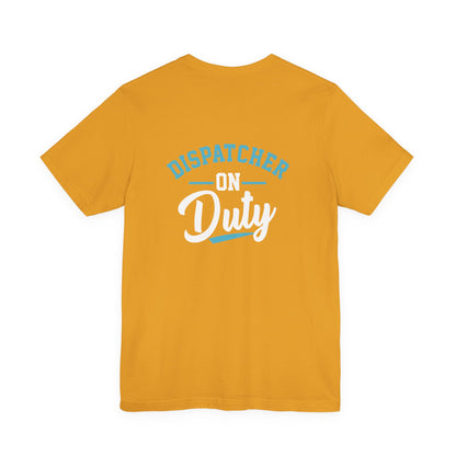 Dispatcher On Duty T-Shirt — Cool Script Tee for Dispatchers, EMS & 911 Crew