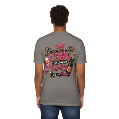 Bachelorette Crew T-Shirt - "We Came to Party! She Said Yes" Bridal Party Tee