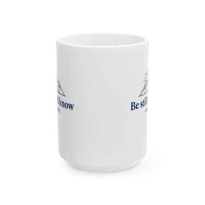 Be Still and Know - Psalm 46:10 Ceramic Mug