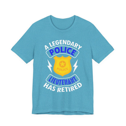 Retired Police Lieutenant T-Shirt — "A Legendary Police Lieutenant Has Retired"
