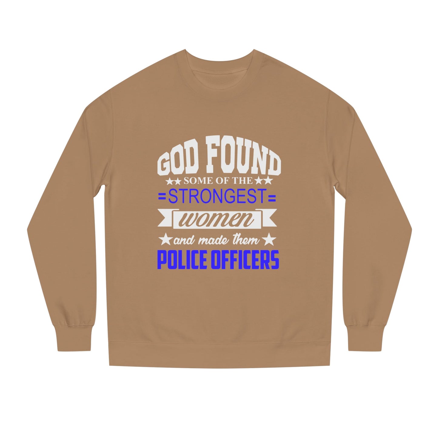 Police Officer Women Sweatshirt — "God Found Some of the Strongest Women and Made Them Police Officers"