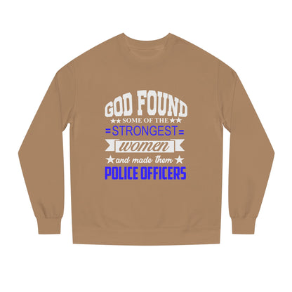 Police Officer Women Sweatshirt — "God Found Some of the Strongest Women and Made Them Police Officers"