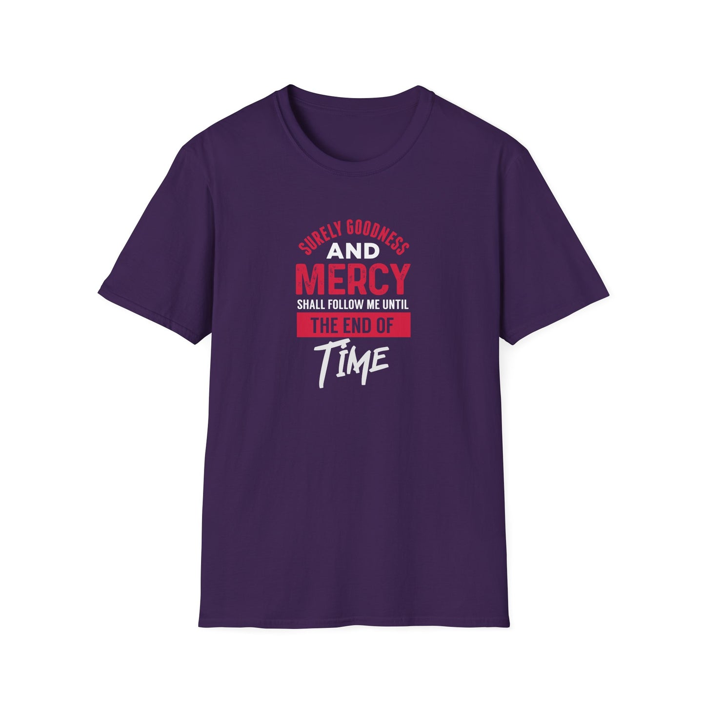 Surely Goodness and Mercy Shall Follow Me Until the End of Time T-Shirt