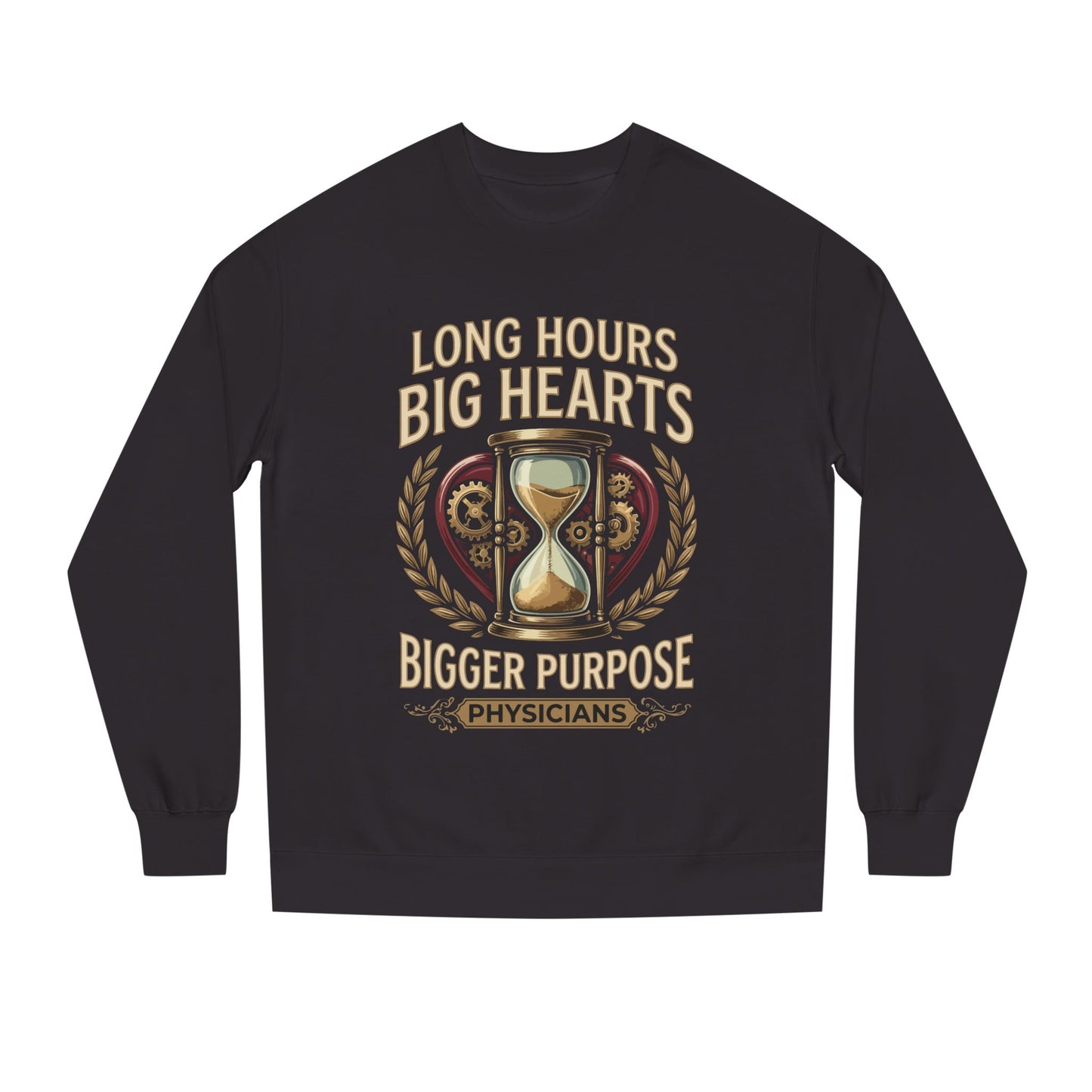 Physicians Sweatshirt – “Long Hours Big Hearts Bigger Purpose” Medical Crewneck