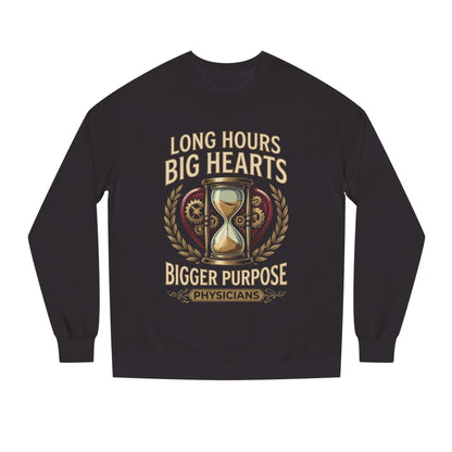 Physicians Sweatshirt – “Long Hours Big Hearts Bigger Purpose” Medical Crewneck