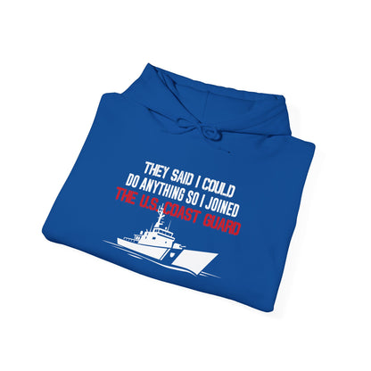 They Said I Could Do Anything So I Joined The U.S. Coast Guard Hoodie