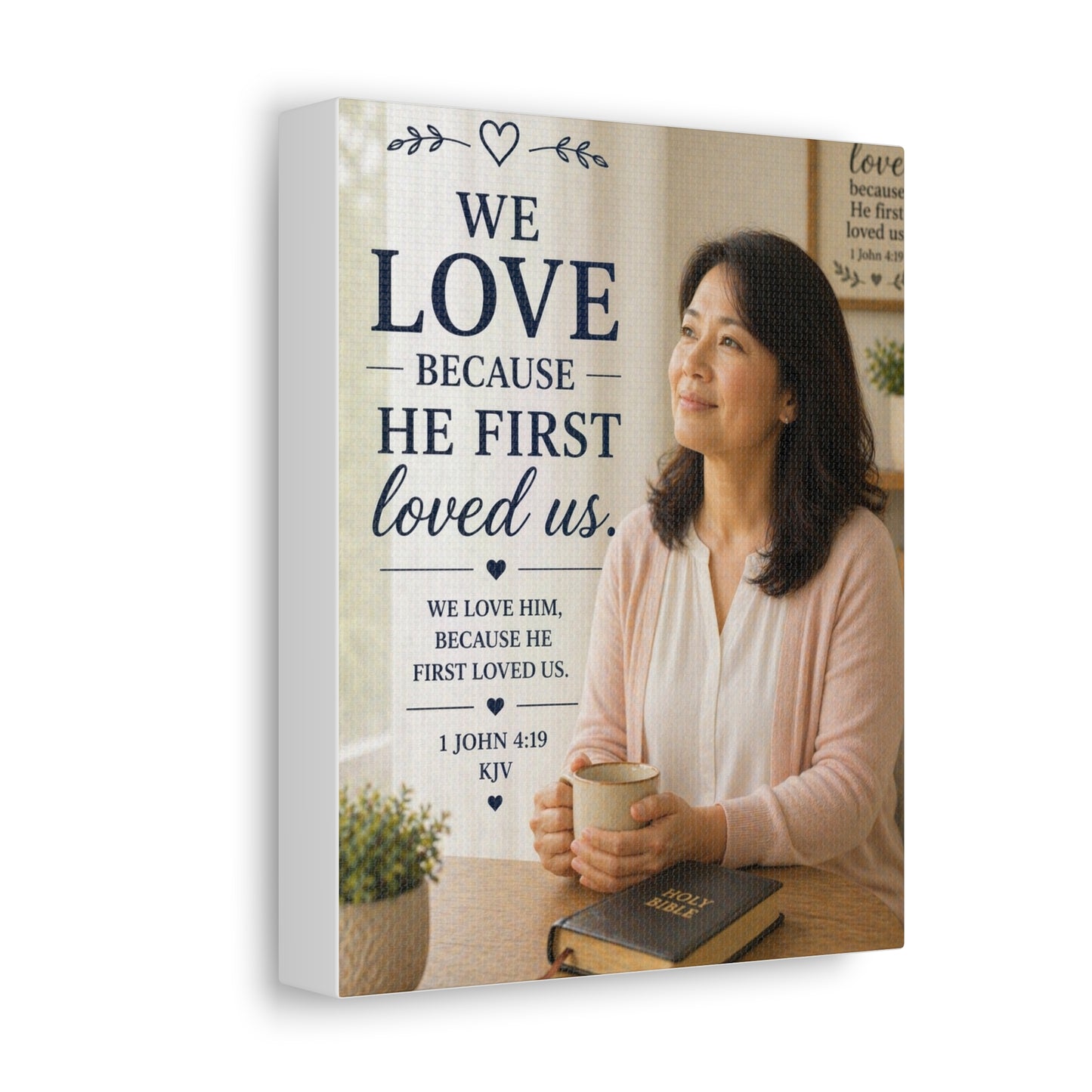 We Love Because He First Loved Us Stretched Canvas - Christian Wall Art (1 John 4:19)