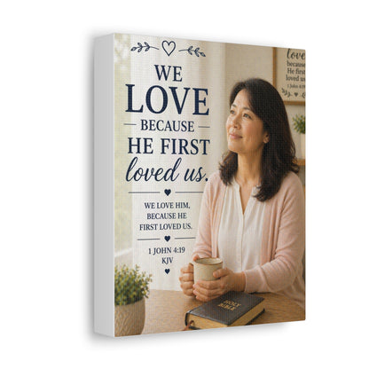 We Love Because He First Loved Us Stretched Canvas - Christian Wall Art (1 John 4:19)