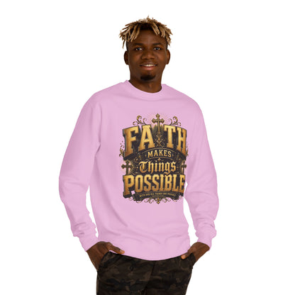 Faith Makes Things Possible Sweatshirt — Inspirational Christian Crewneck