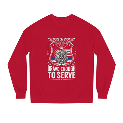 Police Tribute Sweatshirt — "Brave Enough to Serve" Badge Crewneck
