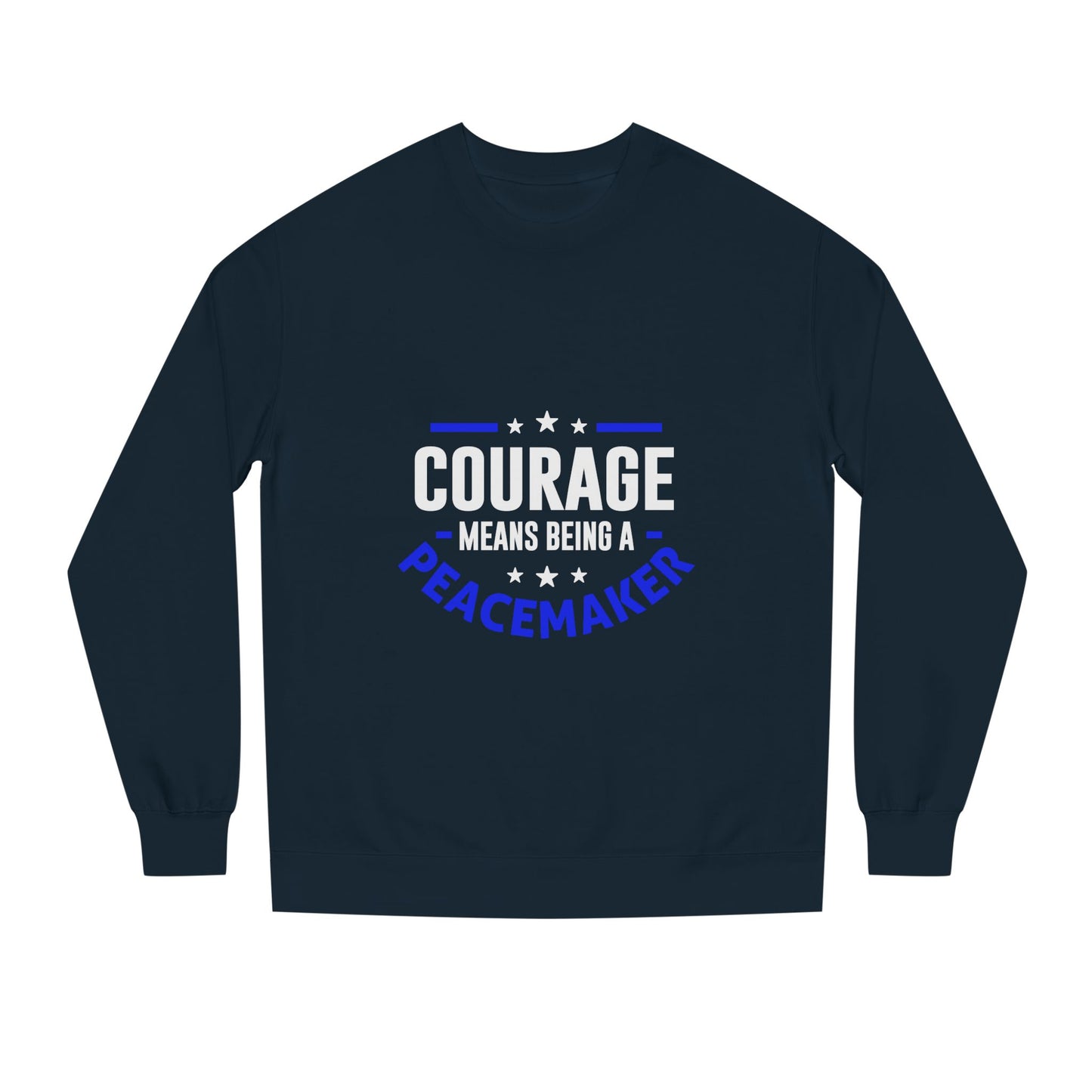 Courage Means Being a Peacemaker Sweatshirt