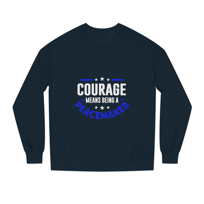 Courage Means Being a Peacemaker Sweatshirt