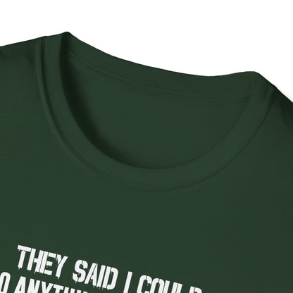 They Said I Could Do Anything So I Joined The U.S. Coast Guard T-Shirt