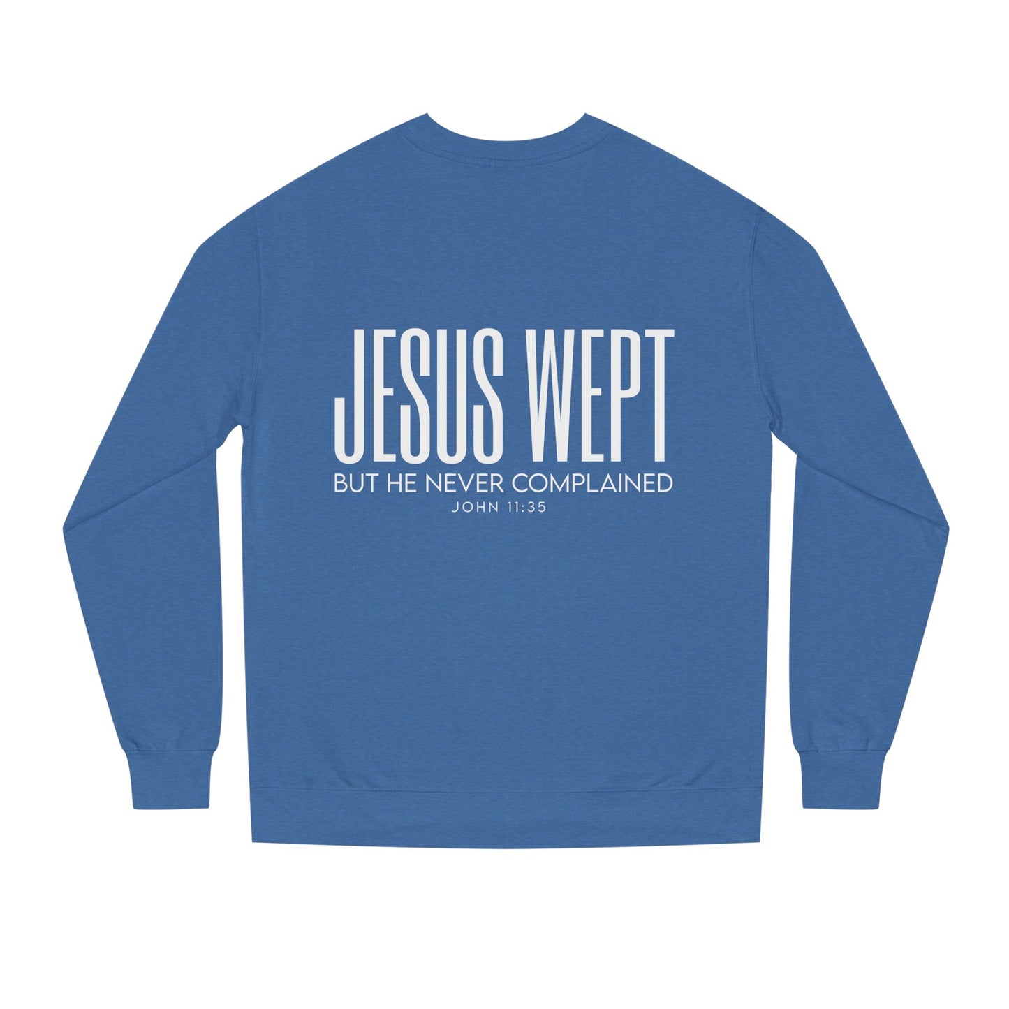 Jesus Wept Crewneck Sweatshirt — "Jesus Wept But He Never Complained" Faith Pullover